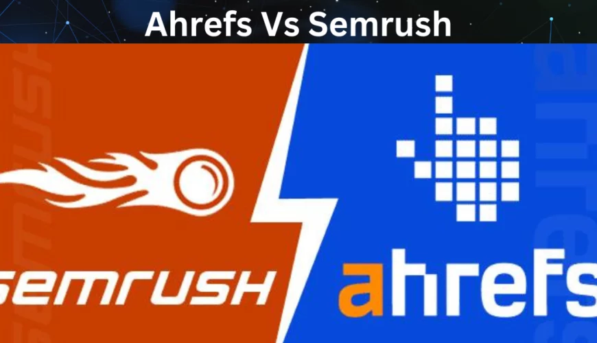 Ahrefs VS Semrush