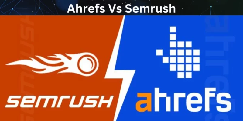 Ahrefs vs. SEMrush: A Detailed Comparison