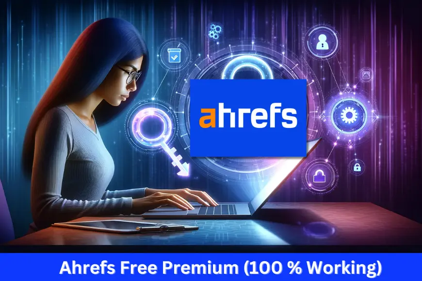 Ahrefs Free Premium and shared accounts 2023
